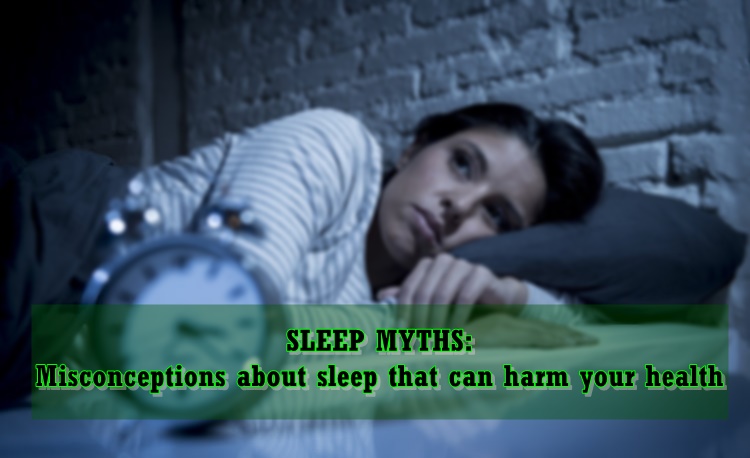 SLEEP MYTHS: Misconceptions About Sleep That Can Harm Your Health