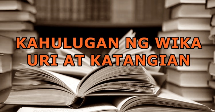 KAHULUGAN NG WIKA, Uri At Katangian | NewsFeed