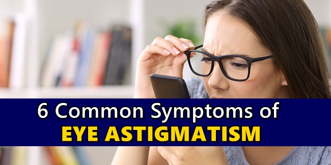 Astigmatism Symptoms - 6 Signs Showing You May Have Eye Astigmatism