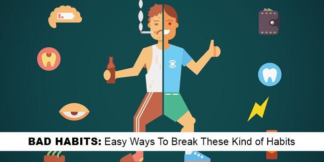 BAD HABITS: Easy Ways To Break These Kind of Habits