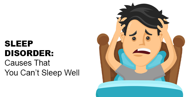 SLEEP DISORDER: Causes That You Can't Sleep Well