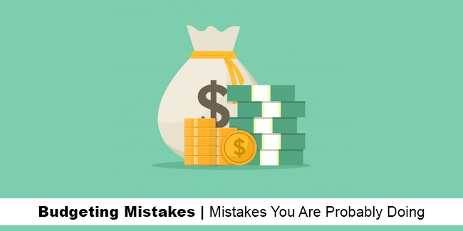 Budgeting Mistakes | Mistakes You Are Probably Doing