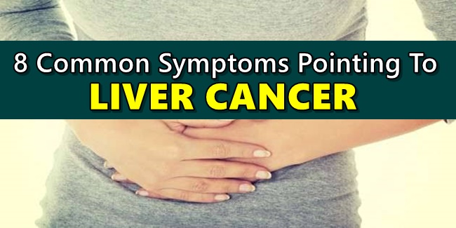 LIVER CANCER SYMPTOMS - 8 Early Signs Pointing To Liver Cancer