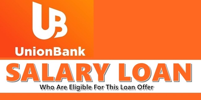 UnionBank Salary Loan - Who Are Eligible For This Salary Loan Offer