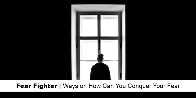 fear-fighter-ways-on-how-can-you-conquer-your-fear