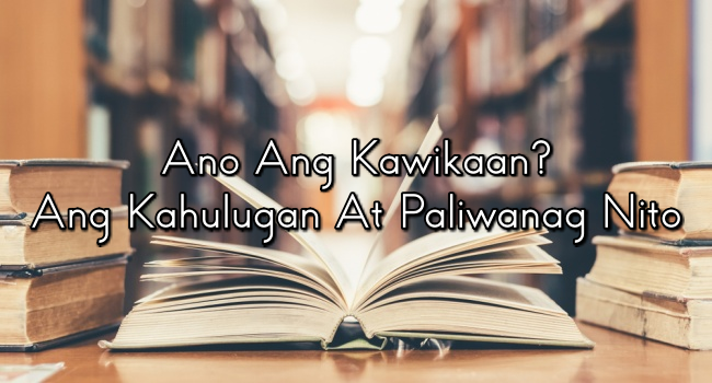 Ano Ang Kawikaan? Ang Kahulugan At Paliwanag Nito