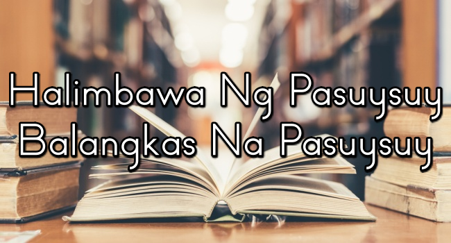 Halimbawa Ng Pasuysuy – Balangkas Na Pasuysuy