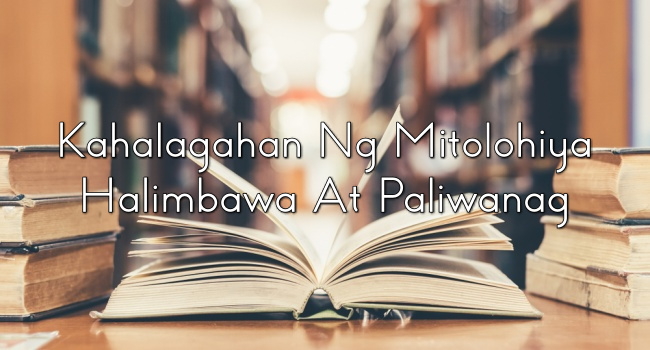 Kahalagahan Ng Mitolohiya Halimbawa At Paliwanag