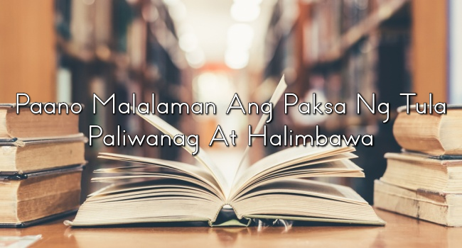 Paano Malalaman Ang Paksa Ng Tula? Paliwanag At Halimbawa